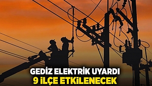 Gediz elektrik uyardı: 9 ilçe etkilenecek