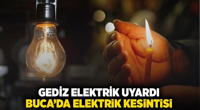 Gediz Elektrik uyardı Buca'da elektrik kesintisi