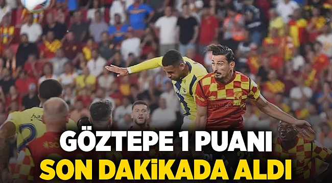 Göztepe 1 puanı son dakikada aldı