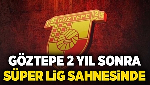 Göztepe 2 yıl sonra Süper Lig sahnesinde