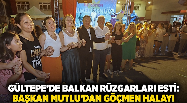 Gültepe’de Balkan rüzgarları esti: Başkan Mutlu’dan göçmen halayı