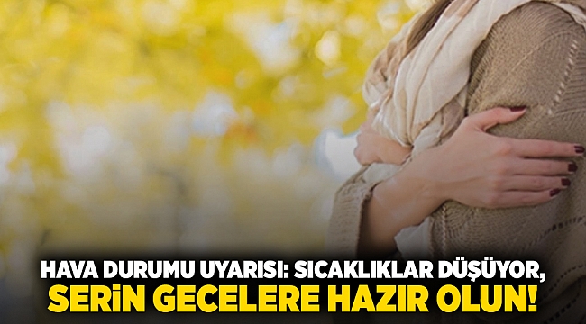 Hava Durumu Uyarısı: Sıcaklıklar Düşüyor, Serin Gecelere Hazır Olun!