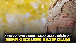 Hava Durumu Uyarısı: Sıcaklıklar Düşüyor, Serin Gecelere Hazır Olun!