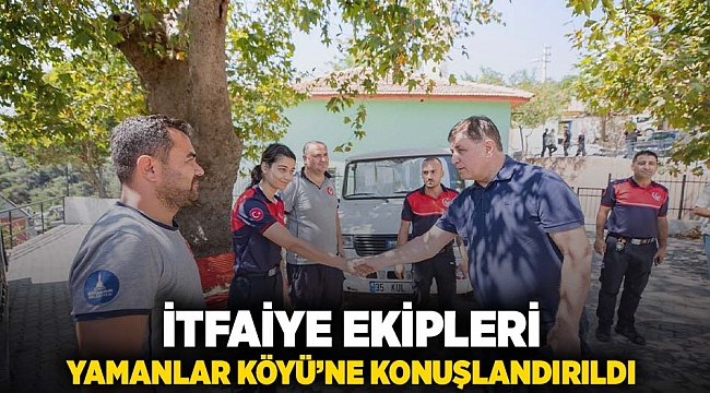 İtfaiye ekipleri Yamanlar Köyü'ne konuşlandırıldı