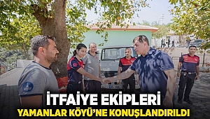 İtfaiye ekipleri Yamanlar Köyü'ne konuşlandırıldı