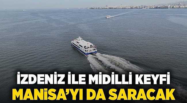 İZDENİZ ile Midilli keyfi Manisa’yı da saracak