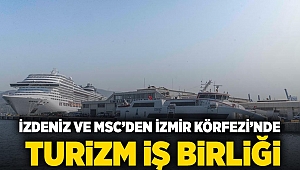 İZDENİZ ve MSC’den İzmir Körfezi’nde turizm iş birliği