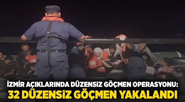 İzmir açıklarında düzensiz göçmen operasyonu: 32 düzensiz göçmen yakalandı