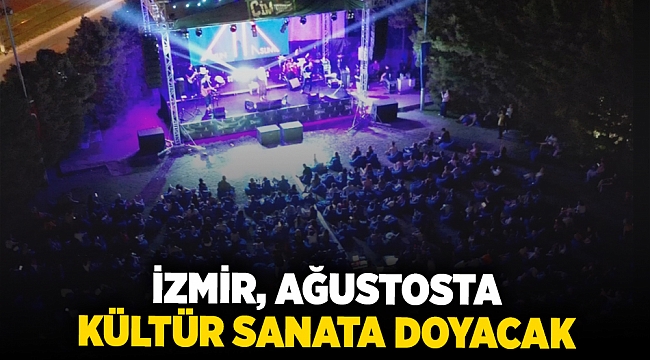 İzmir, ağustosta kültür sanata doyacak