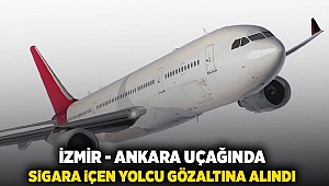 İzmir-Ankara uçağında sigara içen yolcu gözaltına alındı