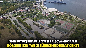 İzmir Büyükşehir Belediyesi, Balçova İnciraltı bölgesi için yargı sürecine dikkat çekti