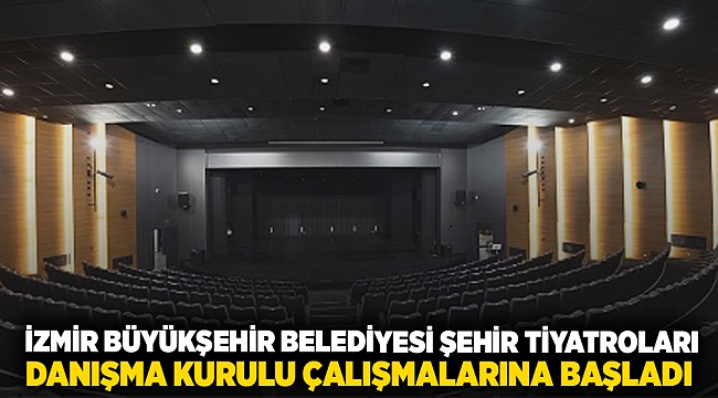  İzmir Büyükşehir Belediyesi Şehir Tiyatroları Danışma Kurulu çalışmalarına başladı