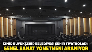 İzmir Büyükşehir Belediyesi Şehir Tiyatroları: Genel Sanat Yönetmeni aranıyor