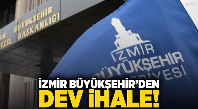 İzmir Büyükşehir’den dev ihale!