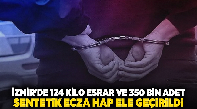 İzmir'de 124 kilo esrar ve 350 bin adet sentetik ecza hap ele geçirildi