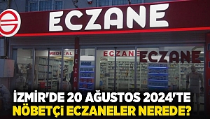 İzmir'de 20 Ağustos 2024'te nöbetçi eczaneler nerede?