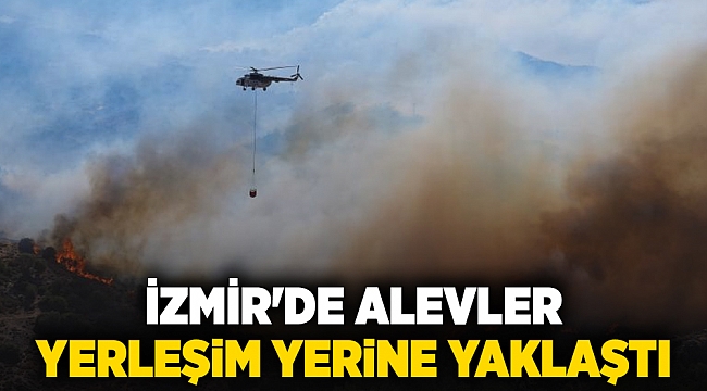 İzmir'de alevler yerleşim yerine yaklaştı