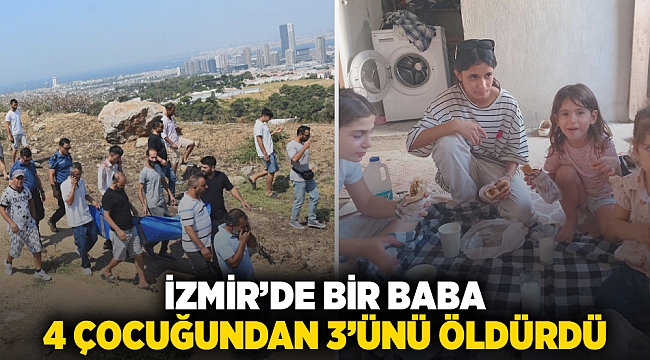 İzmir'de baba vahşeti: 4 evladının 3'ünü öldürdü birini yaraladı