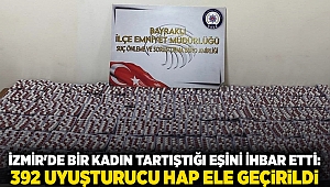 İzmir'de bir kadın tartıştığı eşini ihbar etti: 392 uyuşturucu hap ele geçirildi