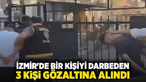 İzmir'de bir kişiyi darbeden 3 kişi gözaltına alındı