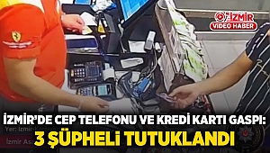 İzmir'de cep telefonu ve kredi kartı gaspı: 3 şüpheli tutuklandı