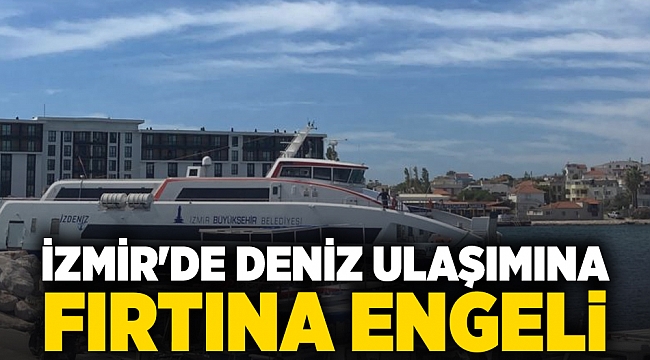 İzmir'de deniz ulaşımına fırtına engeli