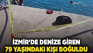 İzmir'de denize giren 79 yaşındaki kişi boğuldu