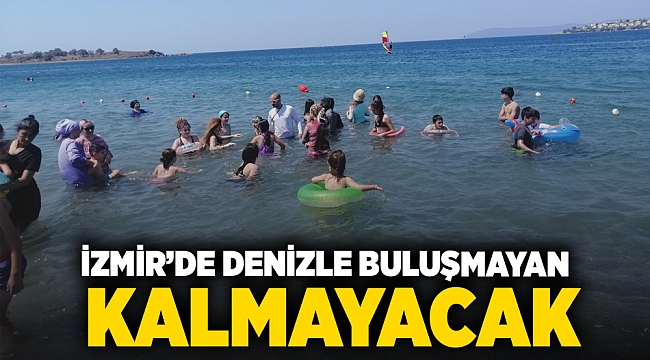 İzmir’de denizle buluşmayan kalmayacak