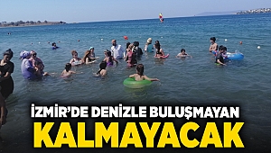 İzmir’de denizle buluşmayan kalmayacak