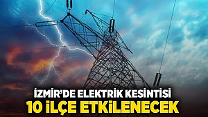 İzmir'de elektrik kesintisi 10 ilçeyi etkileyecek