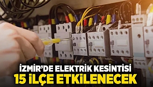 İzmir'de elektrik kesintisi: 15 ilçe etkilenecek