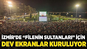  İzmir’de “Filenin Sultanları” için dev heyecan