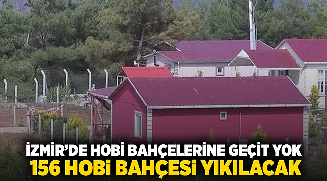 İzmir’de hobi bahçelerine geçit yok: 156 hobi bahçesi yıkılacak