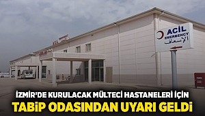 İzmir'de kurulacak mülteci hastaneleri icin Tabip Odası'ndan uyarı geldi