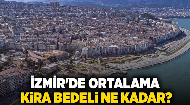 İzmir'de ortalama kira bedeli ne kadar?