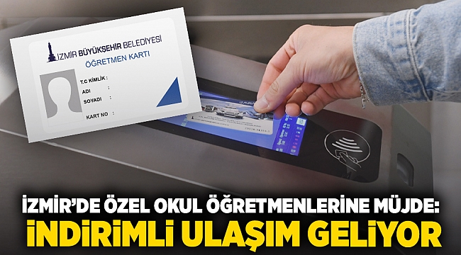 İzmir’de Özel okul öğretmenlerine müjde: İndirimli ulaşım geliyor