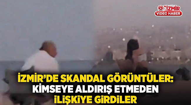 İzmir’de skandal görüntüler: Kimseye aldırış etmeden ilişkiye girdiler