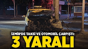 İzmir'de taksi ve otomobil çarpıştı: 3 yaralı 