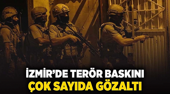 İzmir'de terör baskını... Çok sayıda gözaltı