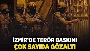 İzmir'de terör baskını... Çok sayıda gözaltı