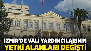 İzmir’de Vali Yardımcılarının yetki alanları değişti