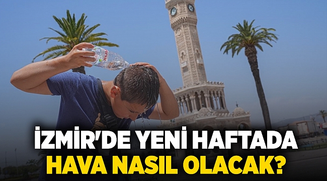 İzmir'de yeni haftada hava nasıl olacak?