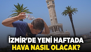 İzmir'de yeni haftada hava nasıl olacak?