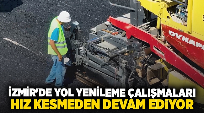 İzmir'de Yol Yenileme Çalışmaları Hız Kesmeden Devam Ediyor