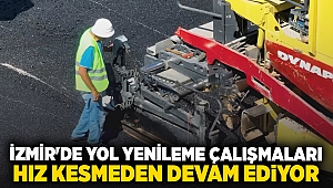 İzmir'de Yol Yenileme Çalışmaları Hız Kesmeden Devam Ediyor