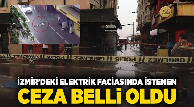 İzmir'deki elektrik faciasında istenen ceza belli oldu