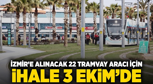 İzmir’e alınacak 22 tramvay aracı için ihale 3 Ekim’de