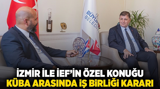 İzmir ile İEF’in özel konuğu Küba arasında iş birliği kararı