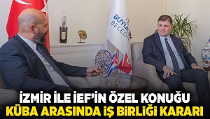 İzmir ile İEF’in özel konuğu Küba arasında iş birliği kararı