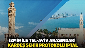 İzmir ile Tel-Aviv arasındaki Kardeş Şehir Protokolü'nün iptal